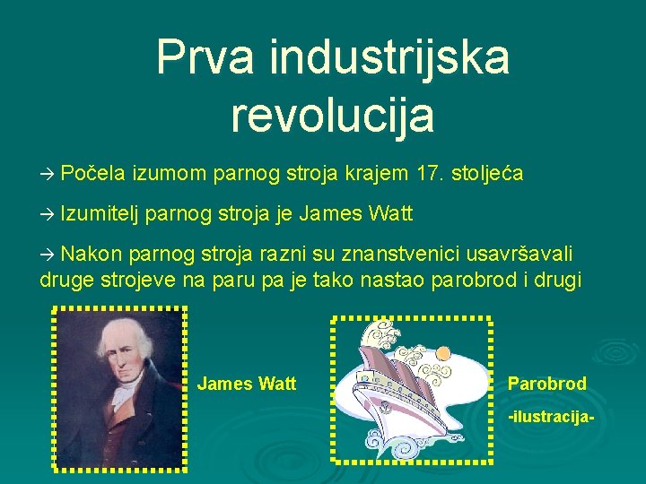 Prva industrijska revolucija Počela izumom parnog stroja krajem 17. stoljeća Izumitelj parnog stroja je