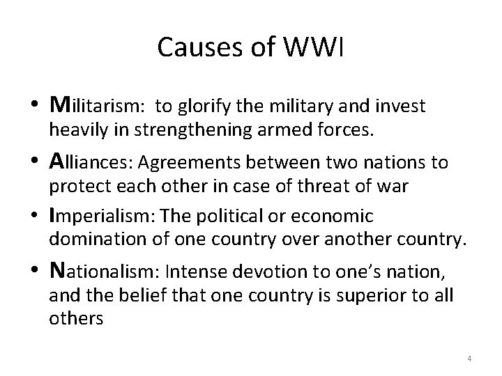 Causes of WWI • Militarism: to glorify the military and invest heavily in strengthening