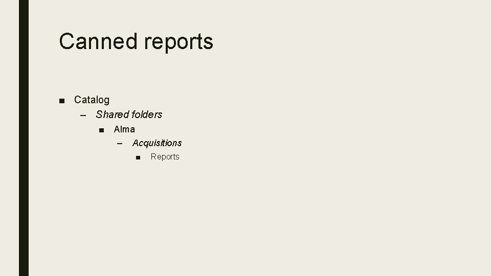 Canned reports ■ Catalog – Shared folders ■ Alma – Acquisitions ■ Reports 