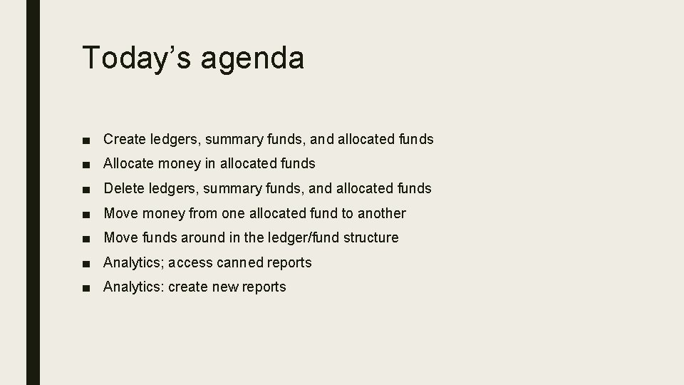 Today’s agenda ■ Create ledgers, summary funds, and allocated funds ■ Allocate money in