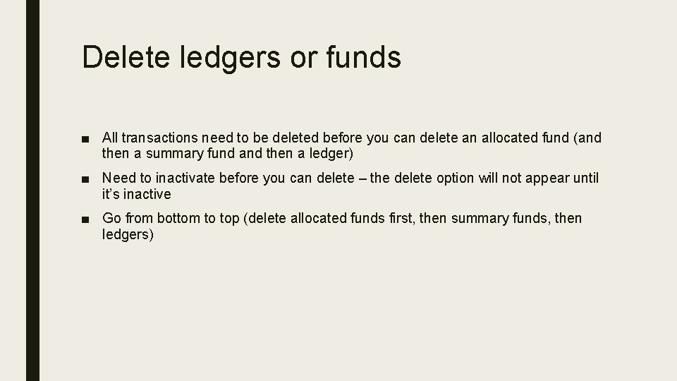 Delete ledgers or funds ■ All transactions need to be deleted before you can