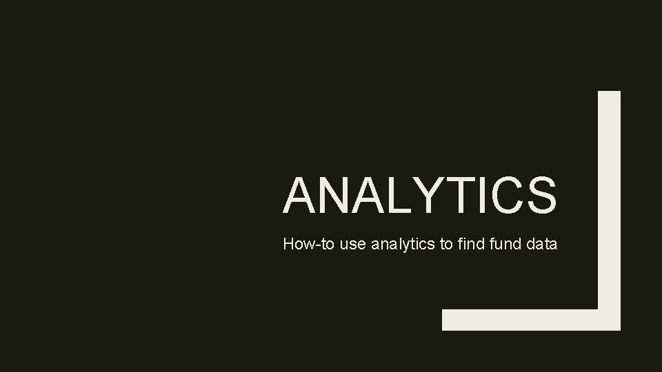 ANALYTICS How-to use analytics to find fund data 