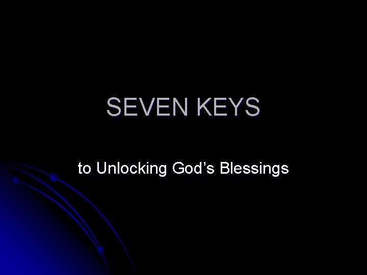 SEVEN KEYS to Unlocking God’s Blessings 