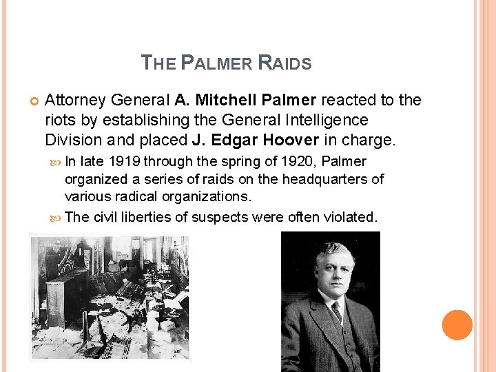 THE PALMER RAIDS Attorney General A. Mitchell Palmer reacted to the riots by establishing THE PALMER RAIDS Attorney General A. Mitchell Palmer reacted to the riots by establishing