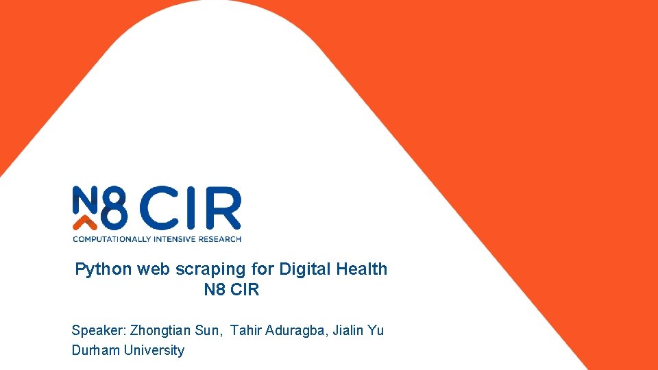 Python web scraping for Digital Health N 8 CIR Speaker: Zhongtian Sun, Tahir Aduragba,