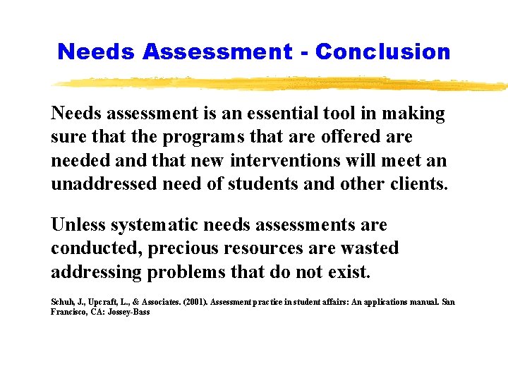 Needs Assessment - Conclusion Needs assessment is an essential tool in making sure that