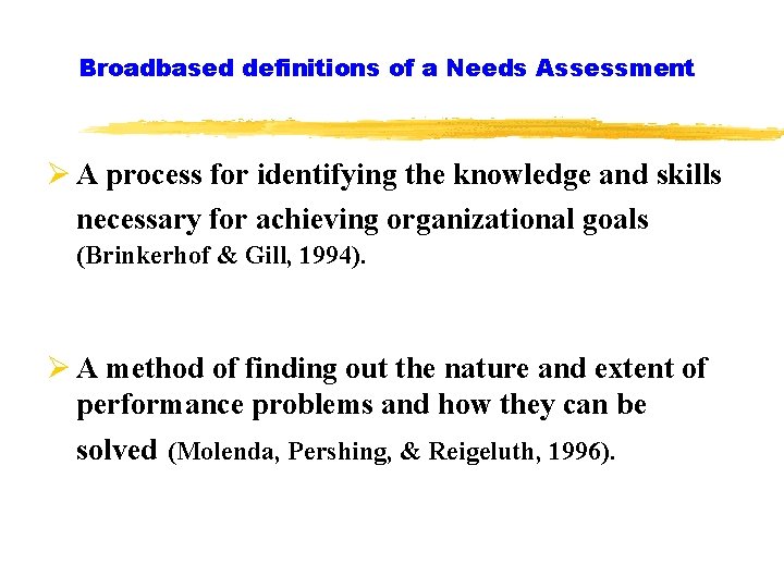 Broadbased definitions of a Needs Assessment Ø A process for identifying the knowledge and