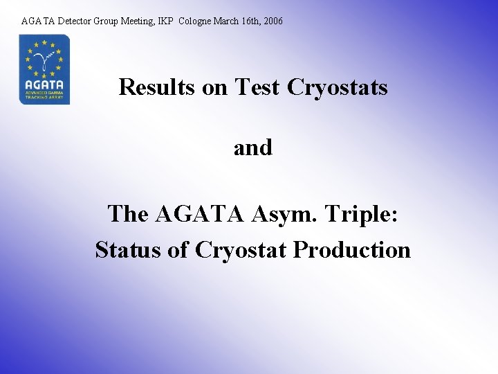 AGATA Detector Group Meeting, IKP Cologne March 16 th, 2006 Results on Test Cryostats