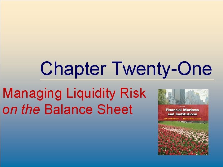 Chapter Twenty-One Managing Liquidity Risk on the Balance Sheet Mc. Graw-Hill/Irwin 8 -1 ©