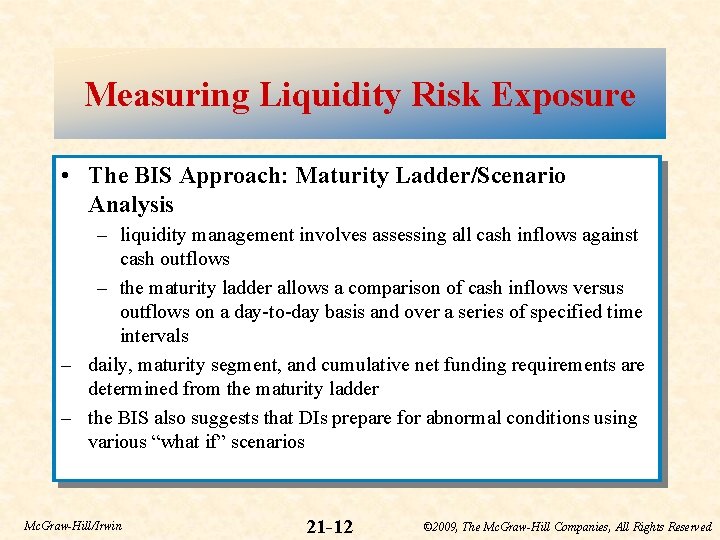 Measuring Liquidity Risk Exposure • The BIS Approach: Maturity Ladder/Scenario Analysis – liquidity management