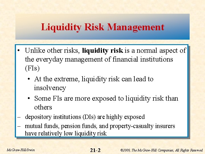 Liquidity Risk Management • Unlike other risks, liquidity risk is a normal aspect of