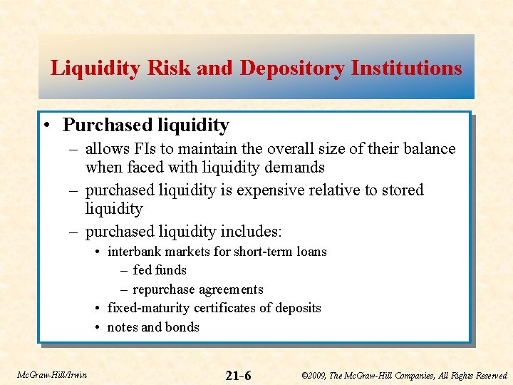 Liquidity Risk and Depository Institutions • Purchased liquidity – allows FIs to maintain the