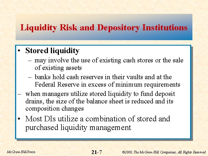 Liquidity Risk and Depository Institutions • Stored liquidity – may involve the use of