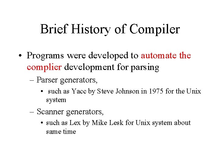 Brief History of Compiler • Programs were developed to automate the complier development for
