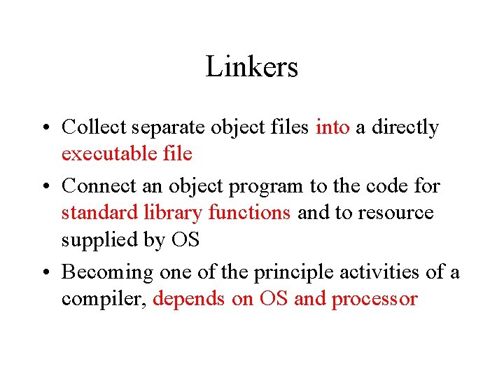 Linkers • Collect separate object files into a directly executable file • Connect an