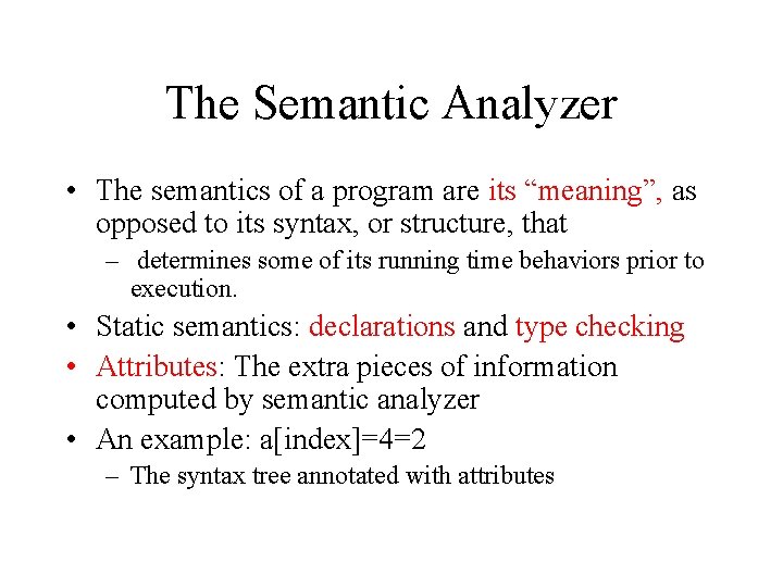 The Semantic Analyzer • The semantics of a program are its “meaning”, as opposed
