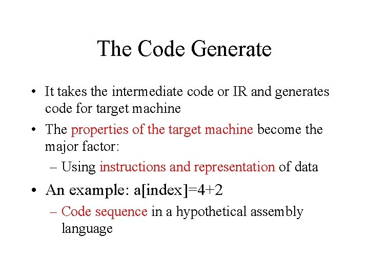 The Code Generate • It takes the intermediate code or IR and generates code