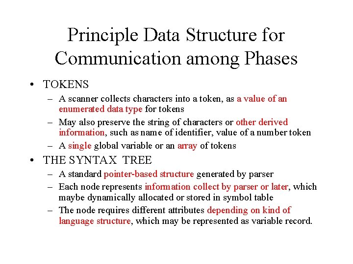 Principle Data Structure for Communication among Phases • TOKENS – A scanner collects characters
