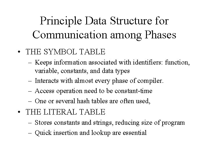 Principle Data Structure for Communication among Phases • THE SYMBOL TABLE – Keeps information