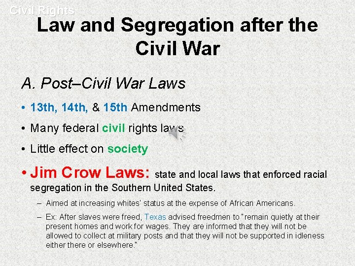 Civil Rights Law and Segregation after the Civil War A. Post–Civil War Laws •