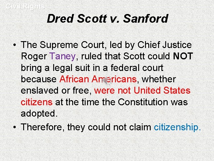 Civil Rights Dred Scott v. Sanford • The Supreme Court, led by Chief Justice