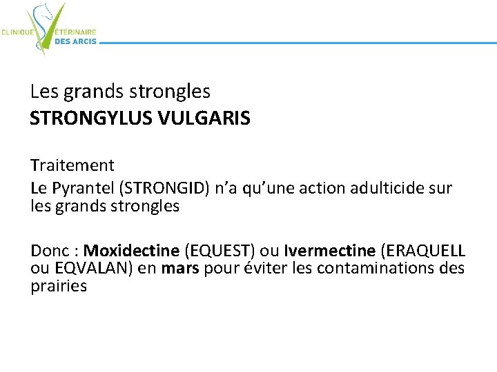 Les grands strongles STRONGYLUS VULGARIS Traitement Le Pyrantel (STRONGID) n’a qu’une action adulticide sur