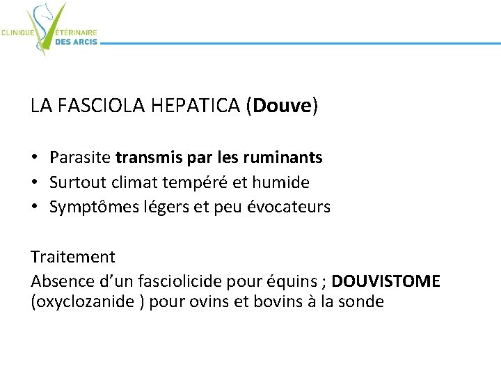 LA FASCIOLA HEPATICA (Douve) • Parasite transmis par les ruminants • Surtout climat tempéré