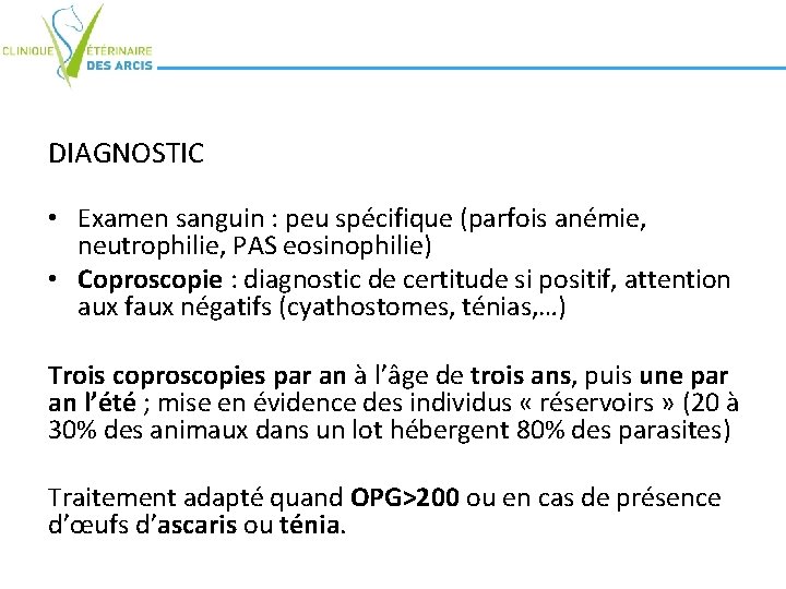 DIAGNOSTIC • Examen sanguin : peu spécifique (parfois anémie, neutrophilie, PAS eosinophilie) • Coproscopie