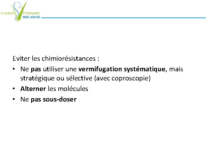 Eviter les chimiorésistances : • Ne pas utiliser une vermifugation systématique, mais stratégique ou