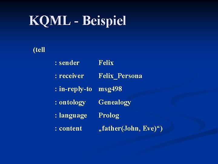 KQML - Beispiel (tell : sender Felix : receiver Felix_Persona : in-reply-to msg 498
