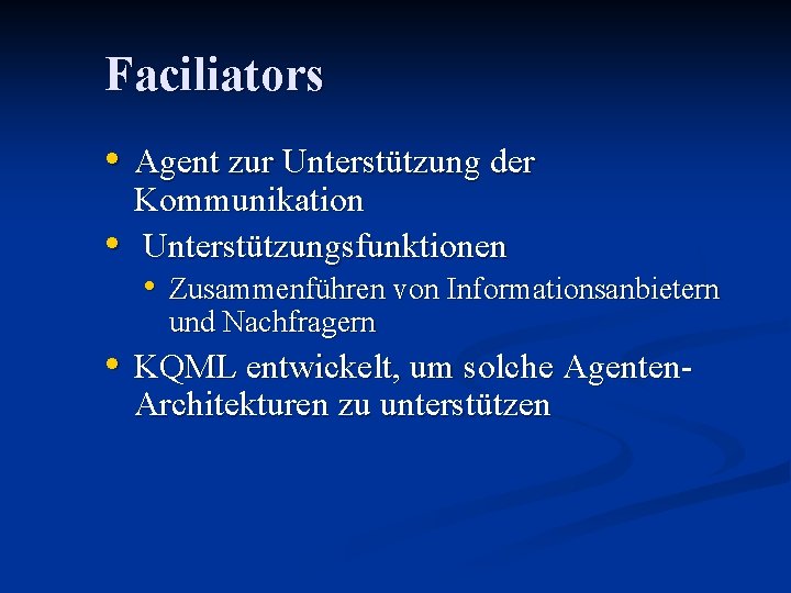 Faciliators • Agent zur Unterstützung der • Kommunikation Unterstützungsfunktionen • Zusammenführen von Informationsanbietern und