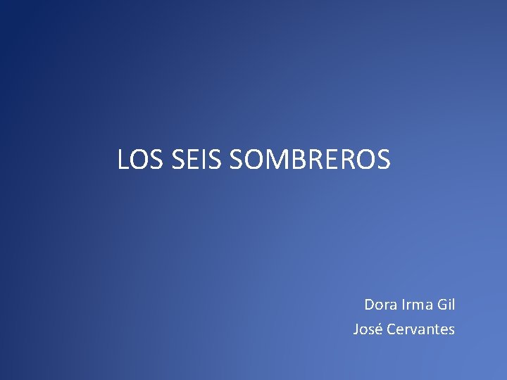 LOS SEIS SOMBREROS Dora Irma Gil José Cervantes 