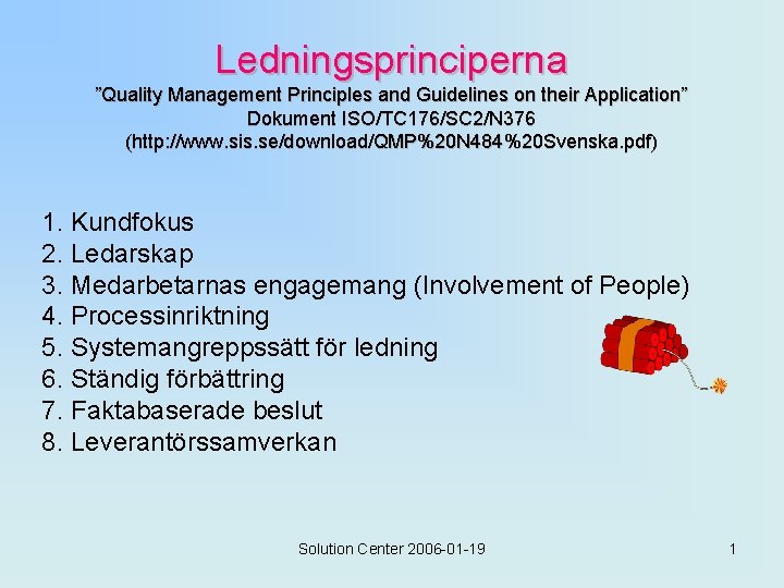 Ledningsprinciperna ”Quality Management Principles and Guidelines on their Application” Dokument ISO/TC 176/SC 2/N 376