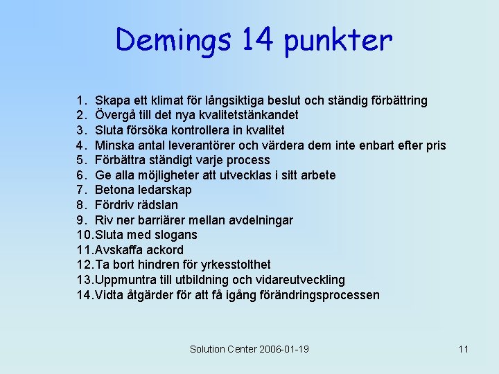 Demings 14 punkter 1. Skapa ett klimat för långsiktiga beslut och ständig förbättring 2.