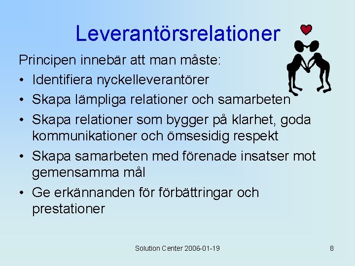 Leverantörsrelationer Principen innebär att man måste: • Identifiera nyckelleverantörer • Skapa lämpliga relationer och