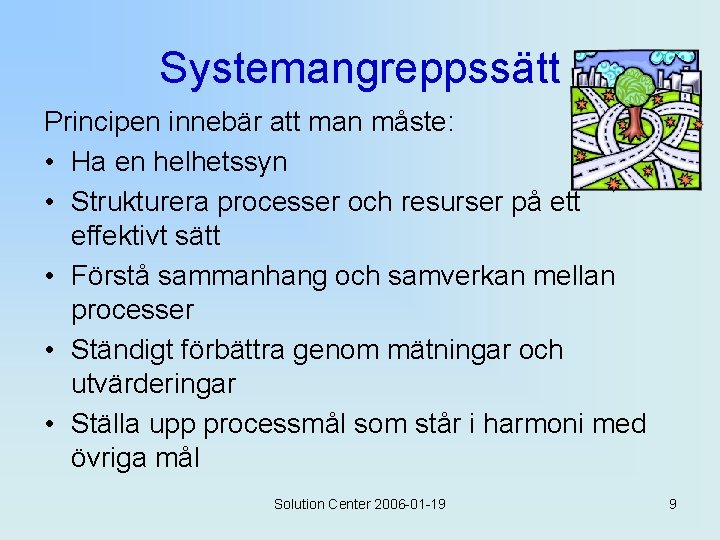 Systemangreppssätt Principen innebär att man måste: • Ha en helhetssyn • Strukturera processer och