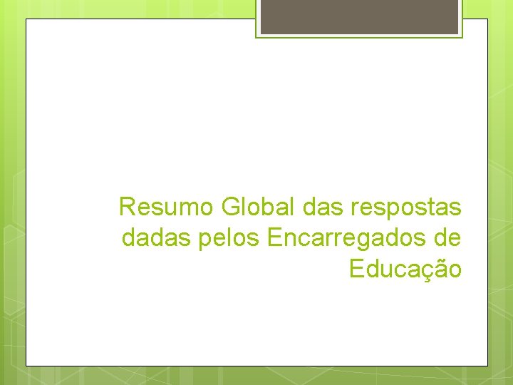 Resumo Global das respostas dadas pelos Encarregados de Educação 