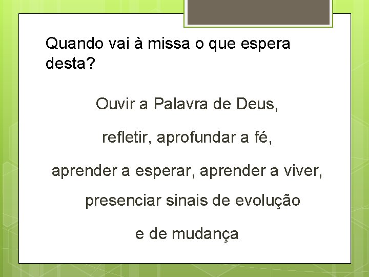 Quando vai à missa o que espera desta? Ouvir a Palavra de Deus, refletir,