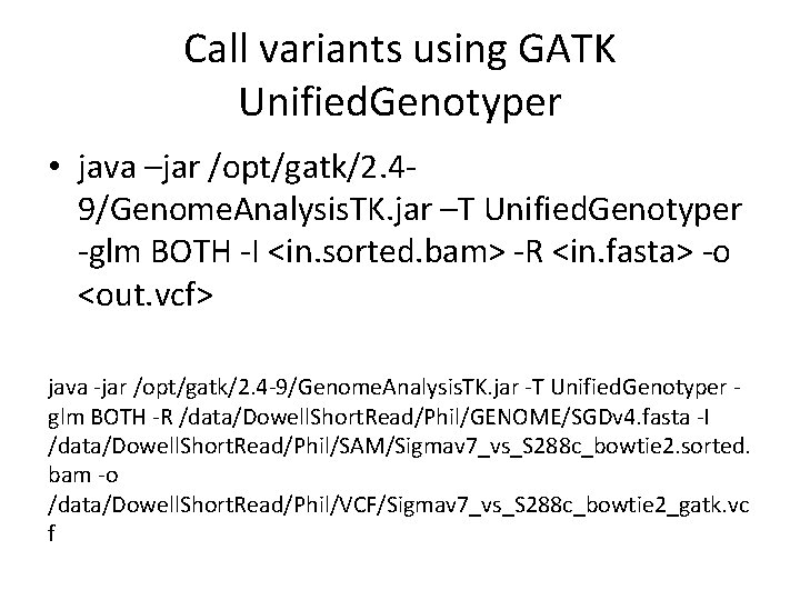 Call variants using GATK Unified. Genotyper • java –jar /opt/gatk/2. 49/Genome. Analysis. TK. jar
