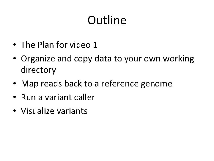 Outline • The Plan for video 1 • Organize and copy data to your