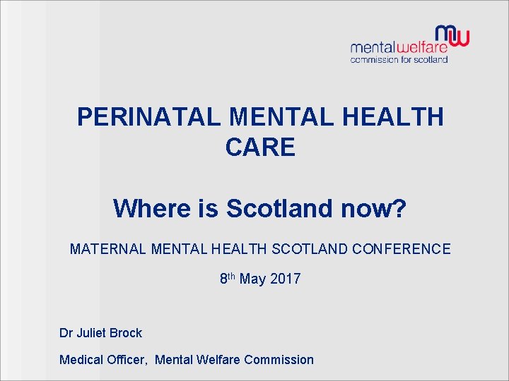 PERINATAL MENTAL HEALTH CARE Where is Scotland now? MATERNAL MENTAL HEALTH SCOTLAND CONFERENCE 8