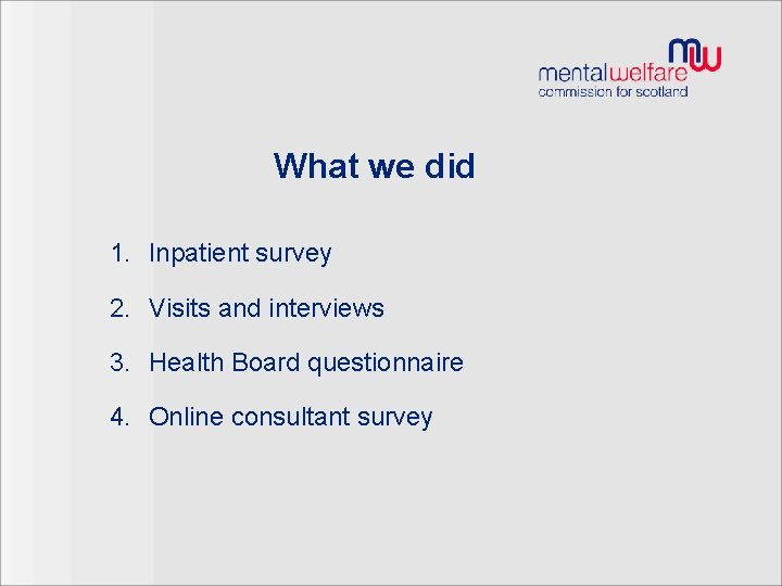 What we did 1. Inpatient survey 2. Visits and interviews 3. Health Board questionnaire