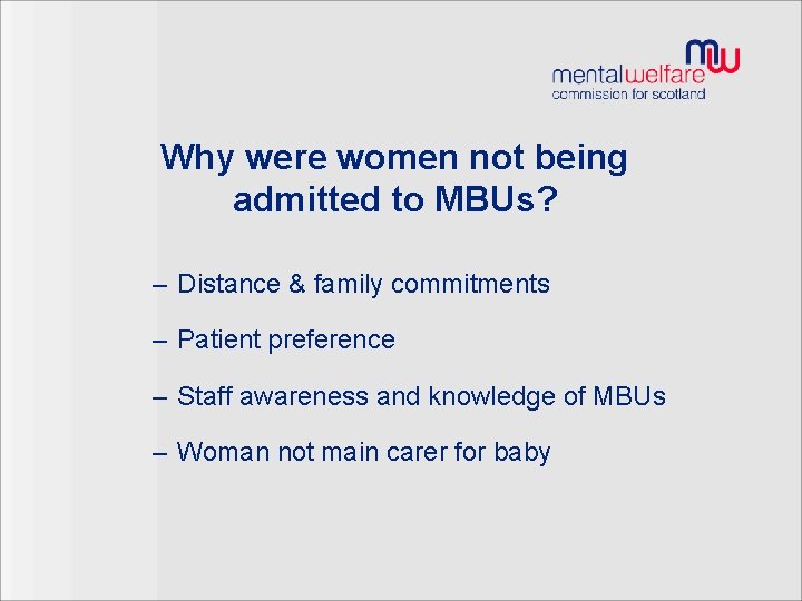 Why were women not being admitted to MBUs? – Distance & family commitments –