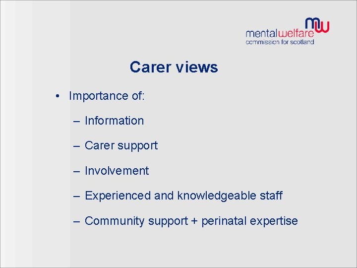 Carer views • Importance of: – Information – Carer support – Involvement – Experienced