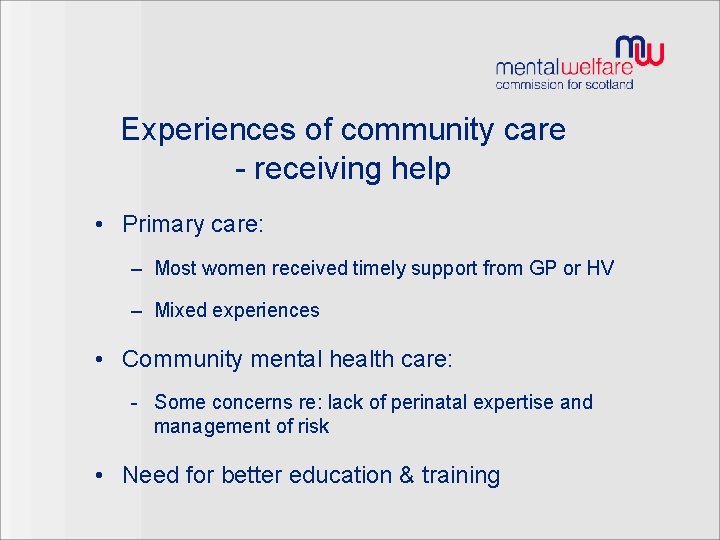Experiences of community care - receiving help • Primary care: – Most women received