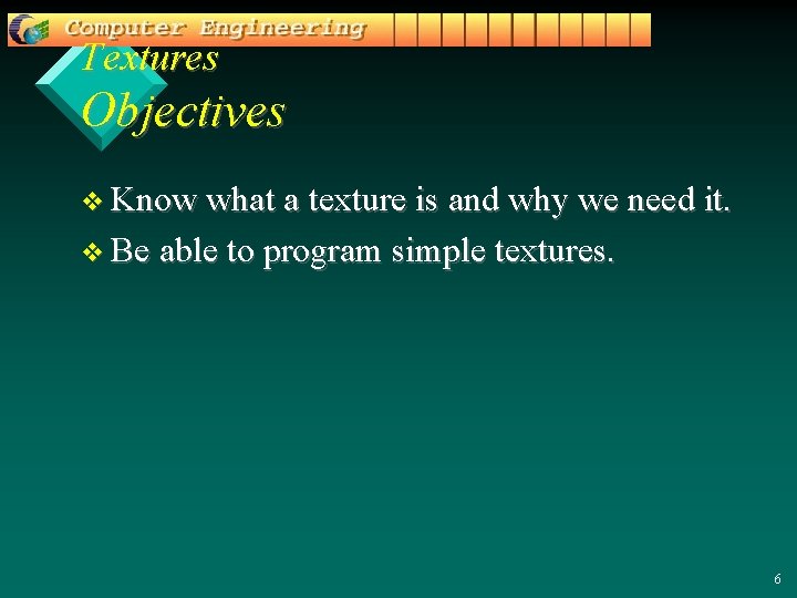 Textures Objectives v Know what a texture is and why we need it. v