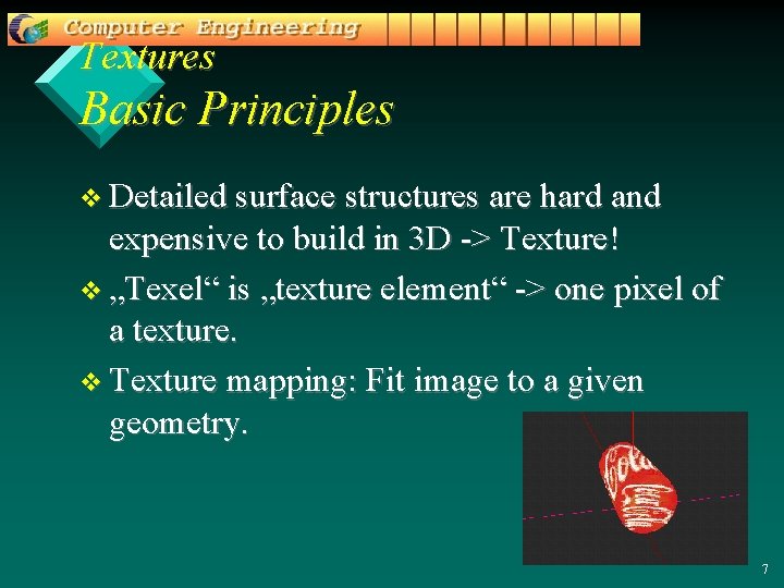 Textures Basic Principles v Detailed surface structures are hard and expensive to build in