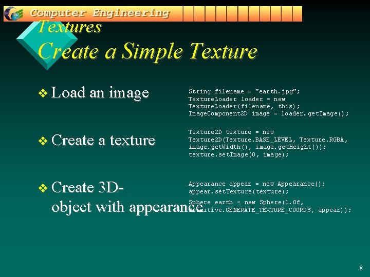 Textures Create a Simple Texture v Load an image String filename = "earth. jpg";