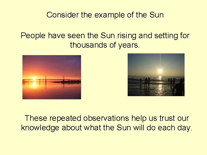 Consider the example of the Sun People have seen the Sun rising and setting