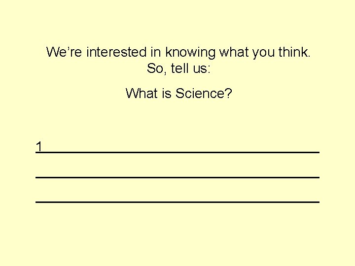 We’re interested in knowing what you think. So, tell us: What is Science? 1